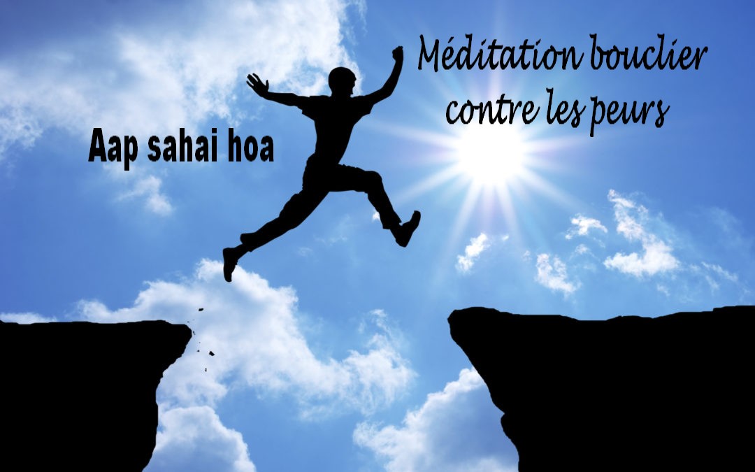 Méditation Aap sahe hoa pour affronter l'inconnu sans peur